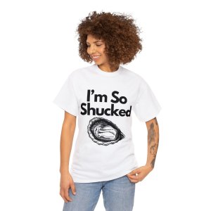 Awesome T-Shirts – “Im So Shucked”